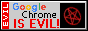 [EVIL Google Chrome IS EVIL!]