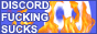 [DISCORD FUCKING SUCKS]