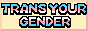 [TRANS YOUR GENDER]
