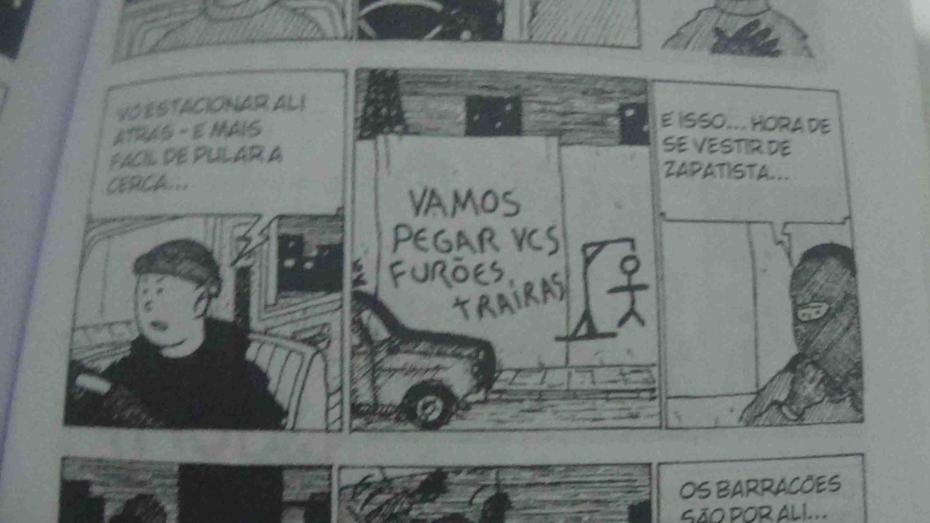 Foto de uma parte do quadrinho que diz:
Tira 1: Tintin com uma touca dirigindo um carro e dizendo - Vo estacionar ali atrás - É mais facil de pular a cerca...
Tira 2: O carro estacionado na frente da obra que tem a proteção pixada: Vamos pegar vcs furões traíras. E uma forca com um zé palito ao lado
Tira 3: Tintin puxa a touca que vira uma balaclava e ele diz - É isso... hora de se vestir de zapatista...